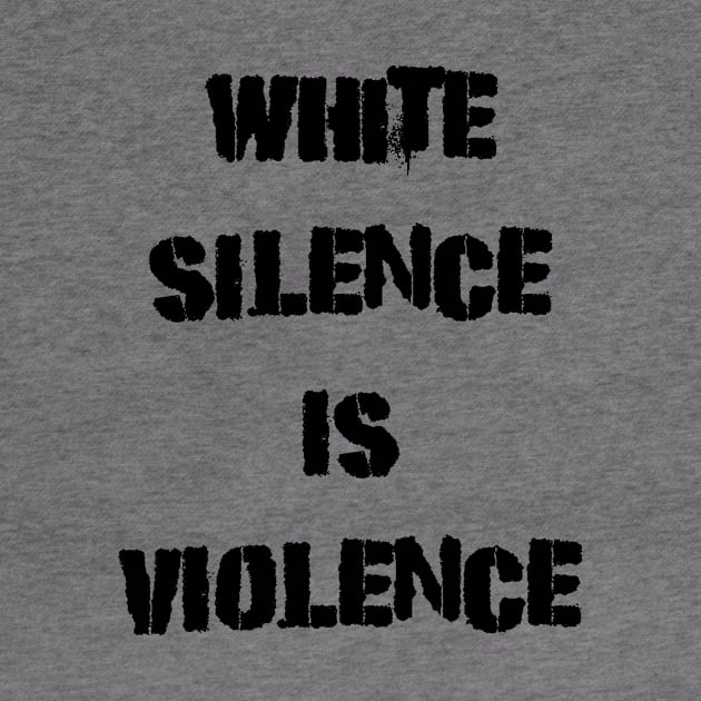 White Silence Is Violence Protest by RecoveryTees